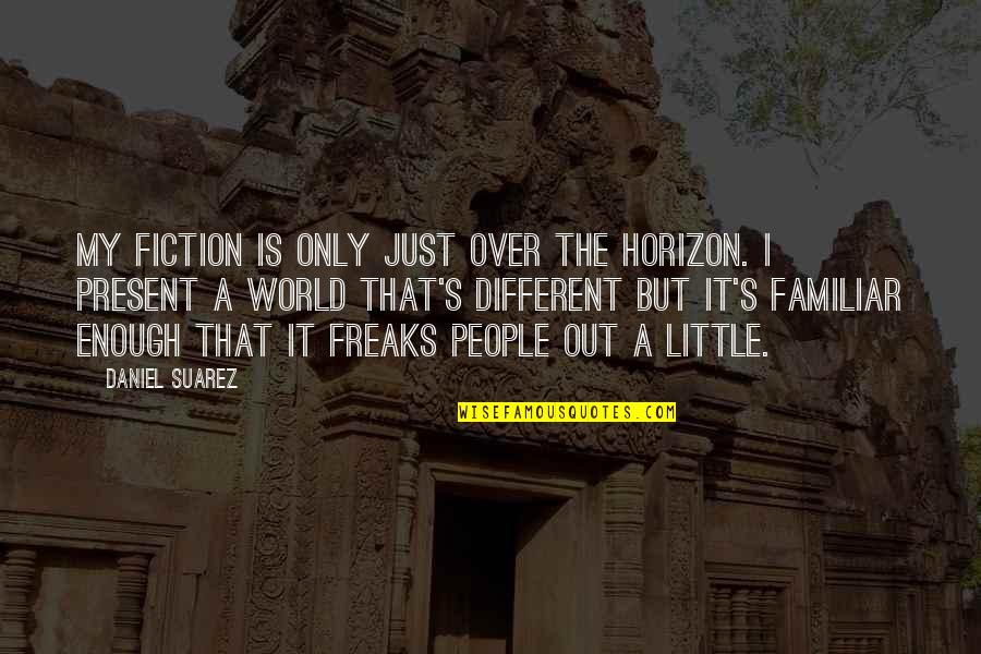 Stephen J Cannell Quotes By Daniel Suarez: My fiction is only just over the horizon.