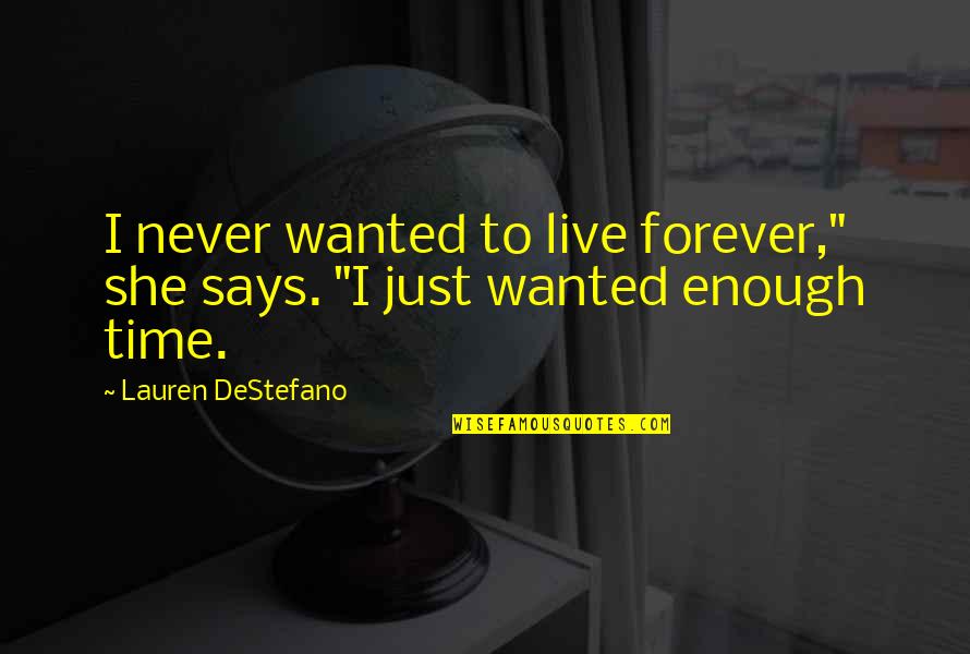 Stephen Jarislowsky Quotes By Lauren DeStefano: I never wanted to live forever," she says.