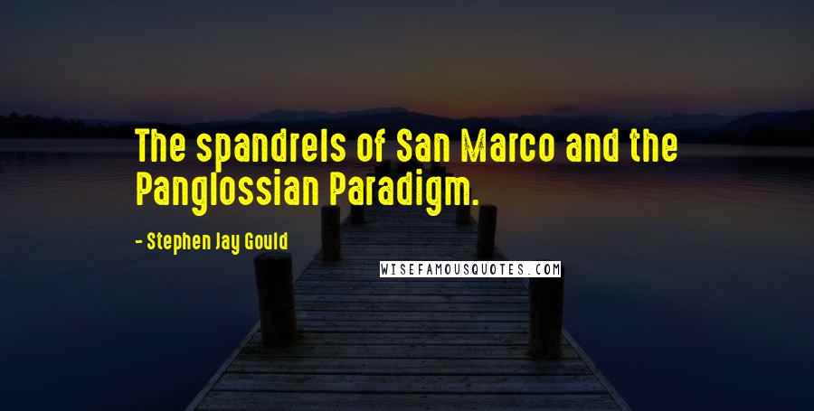 Stephen Jay Gould quotes: The spandrels of San Marco and the Panglossian Paradigm.