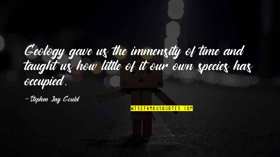 Stephen Jay Gould Quotes By Stephen Jay Gould: Geology gave us the immensity of time and Stephen Jay Gould Quotes By Stephen Jay Gould: Geology gave us the immensity of time and
