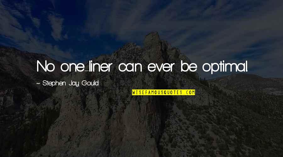 Stephen Jay Gould Quotes By Stephen Jay Gould: No one-liner can ever be optimal. Stephen Jay Gould Quotes By Stephen Jay Gould: No one-liner can ever be optimal.