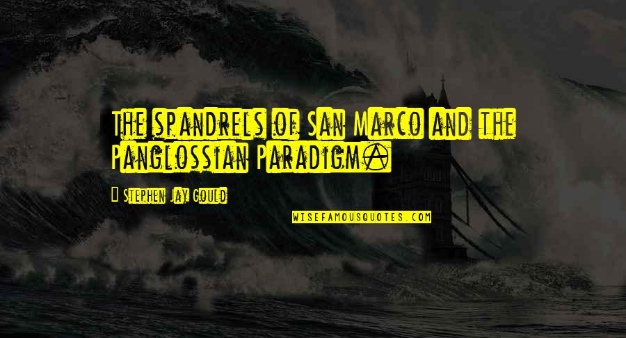 Stephen Jay Gould Quotes By Stephen Jay Gould: The spandrels of San Marco and the Panglossian Stephen Jay Gould Quotes By Stephen Jay Gould: The spandrels of San Marco and the Panglossian