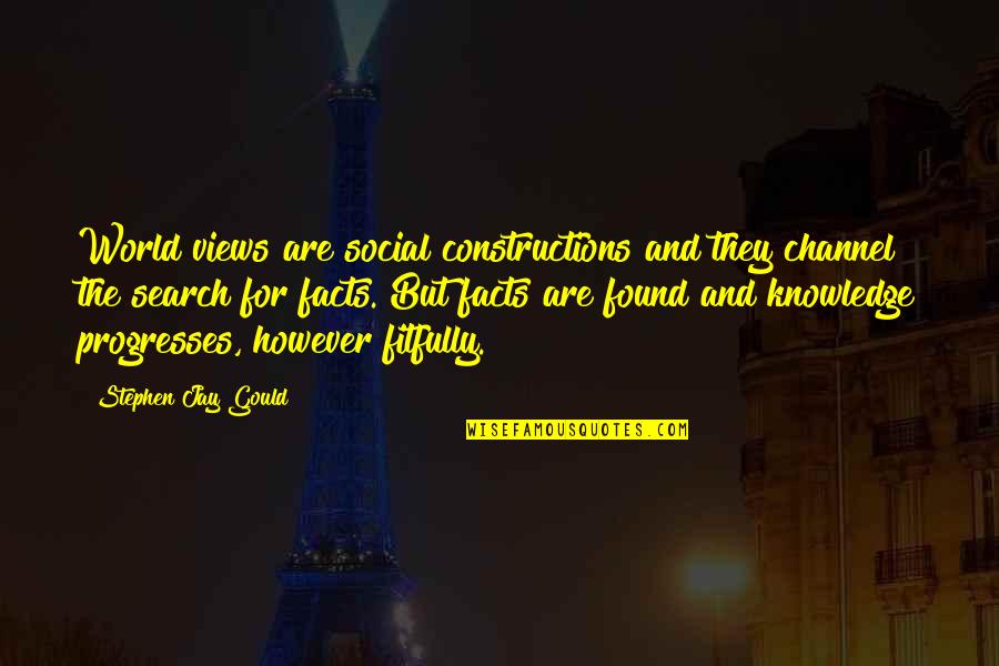 Stephen Jay Gould Quotes By Stephen Jay Gould: World views are social constructions and they channel Stephen Jay Gould Quotes By Stephen Jay Gould: World views are social constructions and they channel