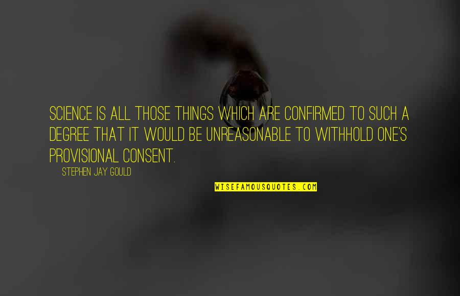 Stephen Jay Gould Quotes By Stephen Jay Gould: Science is all those things which are confirmed Stephen Jay Gould Quotes By Stephen Jay Gould: Science is all those things which are confirmed