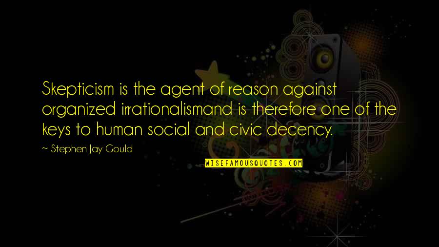Stephen Jay Gould Quotes By Stephen Jay Gould: Skepticism is the agent of reason against organized Stephen Jay Gould Quotes By Stephen Jay Gould: Skepticism is the agent of reason against organized