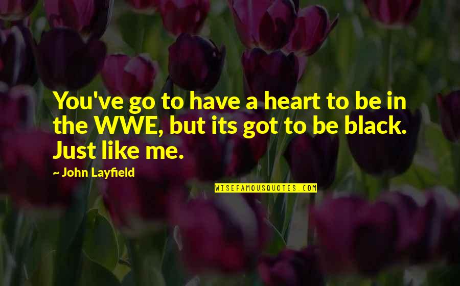 Stephen Jones Millinery Quotes By John Layfield: You've go to have a heart to be