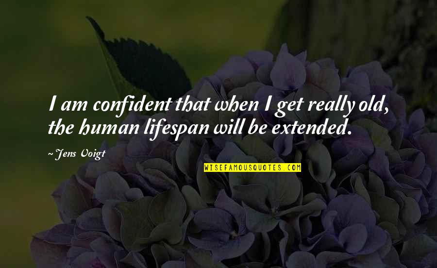 Stephen Karpman Quotes By Jens Voigt: I am confident that when I get really