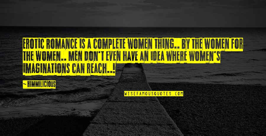 Stephen Kaung Quotes By Himmilicious: Erotic Romance is a complete women thing.. by Stephen Kaung Quotes By Himmilicious: Erotic Romance is a complete women thing.. by