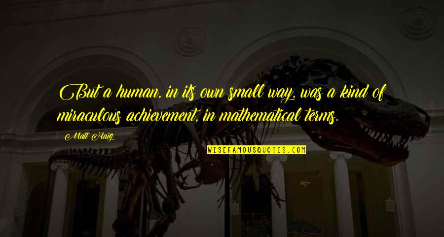 Stephen Keshi Quotes By Matt Haig: But a human, in its own small way, Stephen Keshi Quotes By Matt Haig: But a human, in its own small way,