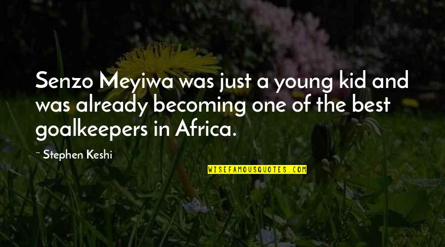 Stephen Keshi Quotes By Stephen Keshi: Senzo Meyiwa was just a young kid and Stephen Keshi Quotes By Stephen Keshi: Senzo Meyiwa was just a young kid and