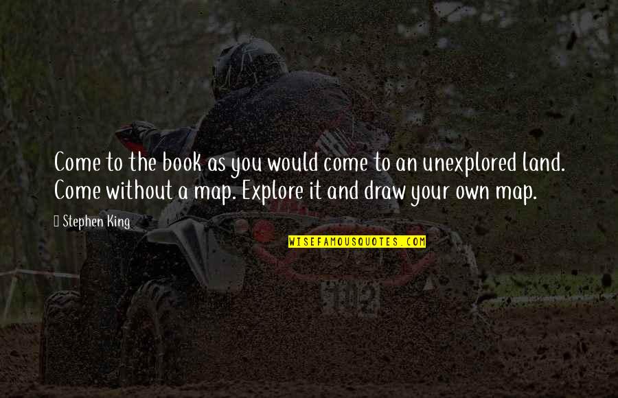 Stephen King Book It Quotes By Stephen King: Come to the book as you would come Stephen King Book It Quotes By Stephen King: Come to the book as you would come