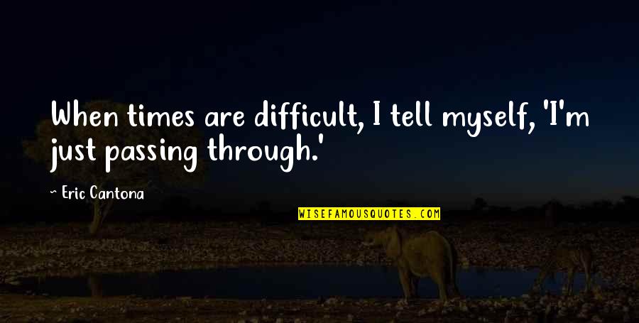 Stephen King Carrie Book Quotes By Eric Cantona: When times are difficult, I tell myself, 'I'm
