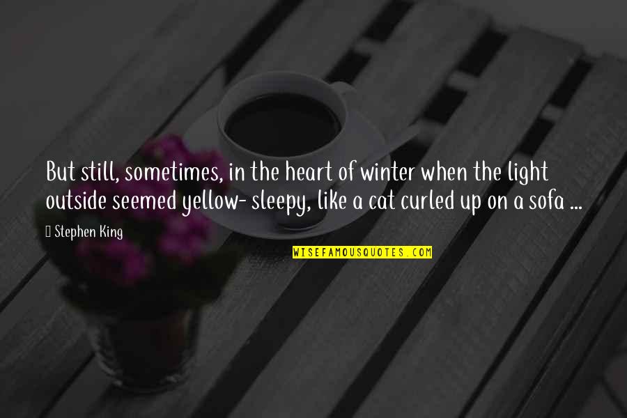 Stephen King Cat Quotes By Stephen King: But still, sometimes, in the heart of winter Stephen King Cat Quotes By Stephen King: But still, sometimes, in the heart of winter