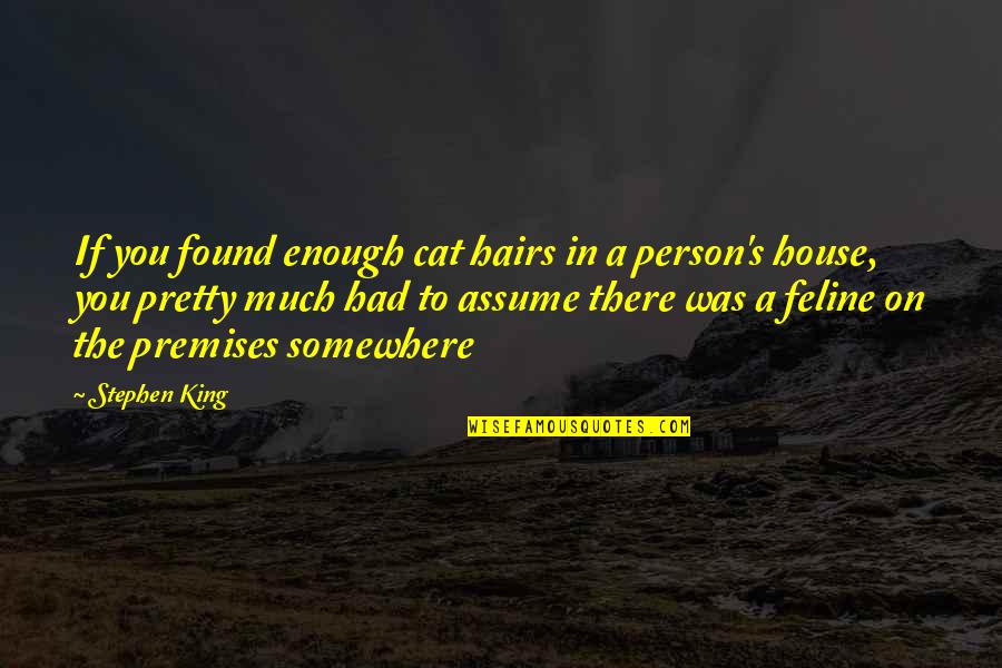 Stephen King Cat Quotes By Stephen King: If you found enough cat hairs in a Stephen King Cat Quotes By Stephen King: If you found enough cat hairs in a