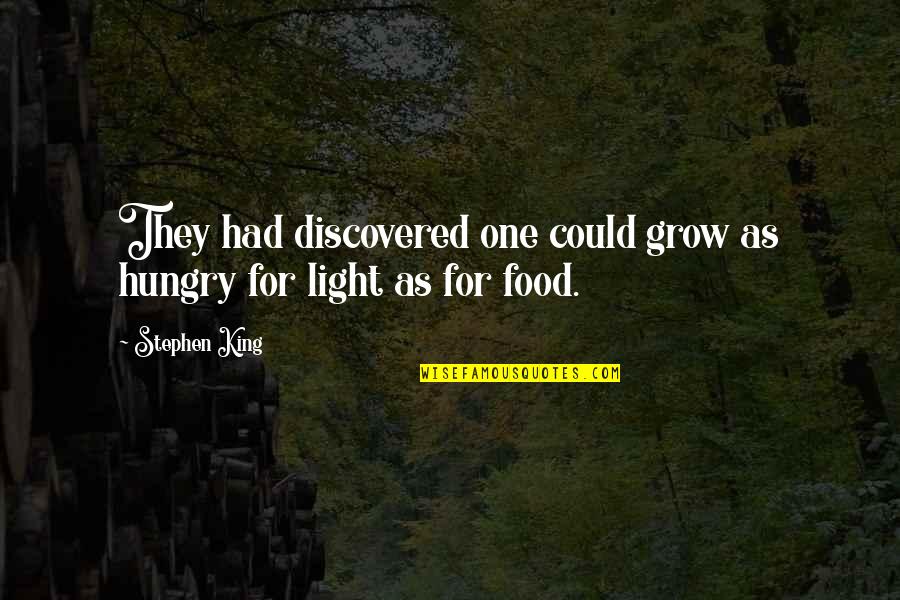 Stephen King Dark Quotes By Stephen King: They had discovered one could grow as hungry