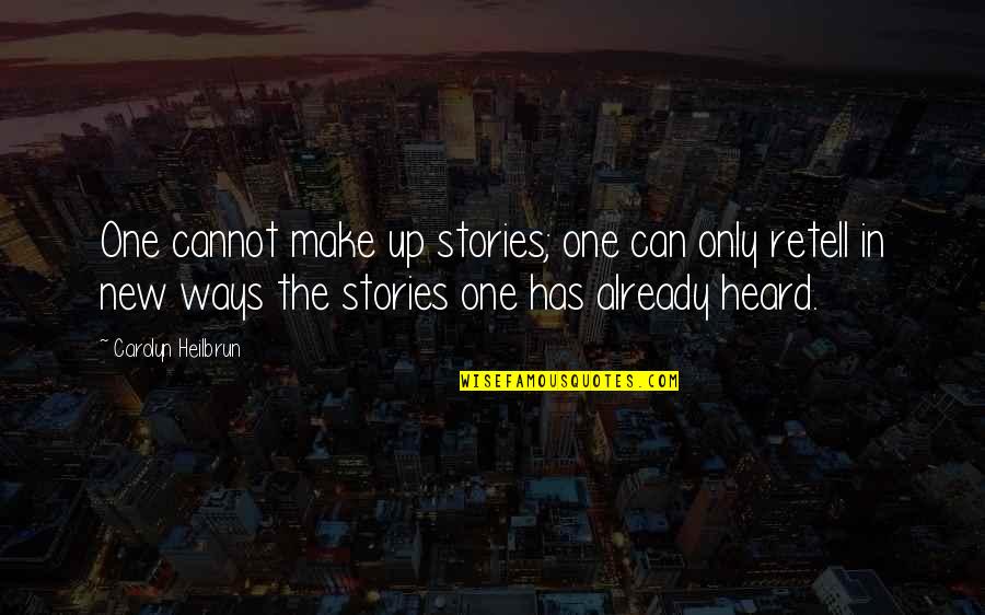 Stephen King Finders Keepers Quotes By Carolyn Heilbrun: One cannot make up stories; one can only