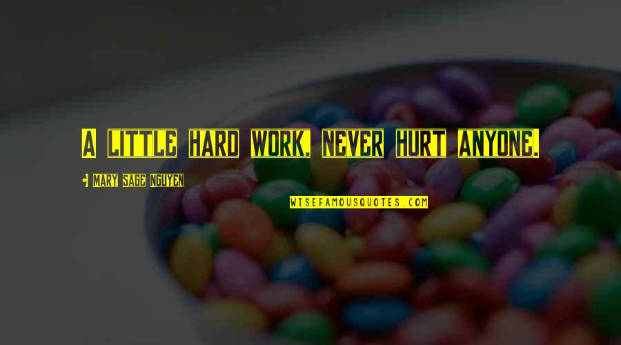 Stephen King Finders Keepers Quotes By Mary Sage Nguyen: A little hard work, never hurt anyone.