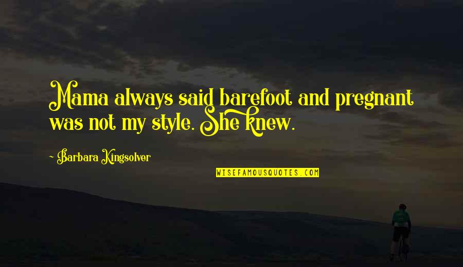 Stephen King Hope Quotes By Barbara Kingsolver: Mama always said barefoot and pregnant was not Stephen King Hope Quotes By Barbara Kingsolver: Mama always said barefoot and pregnant was not