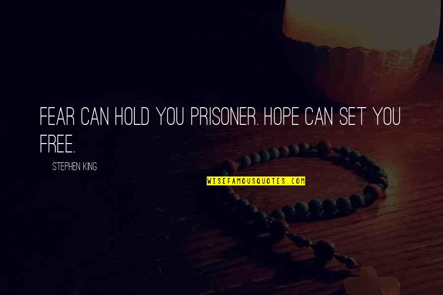 Stephen King Hope Quotes By Stephen King: Fear can hold you prisoner. Hope can set Stephen King Hope Quotes By Stephen King: Fear can hold you prisoner. Hope can set