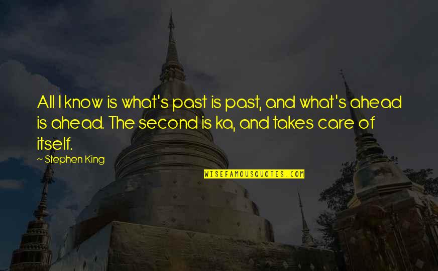 Stephen King Ka Quotes By Stephen King: All I know is what's past is past,