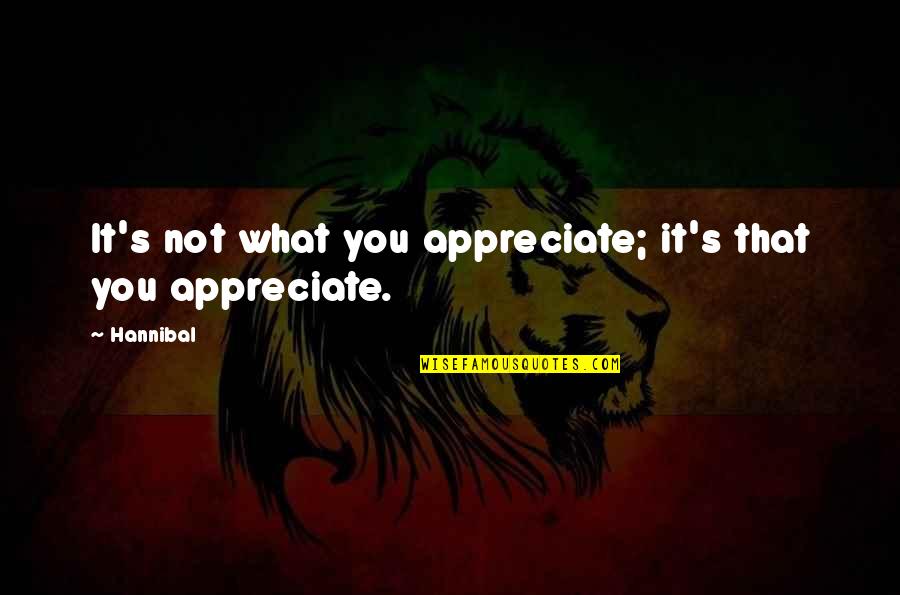 Stephen King Lisey's Story Quotes By Hannibal: It's not what you appreciate; it's that you