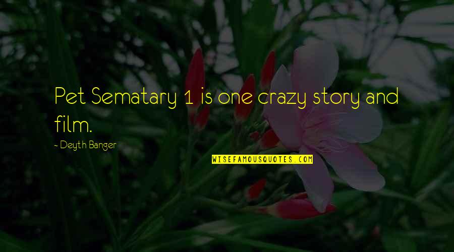 Stephen King Pet Sematary Quotes By Deyth Banger: Pet Sematary 1 is one crazy story and Stephen King Pet Sematary Quotes By Deyth Banger: Pet Sematary 1 is one crazy story and