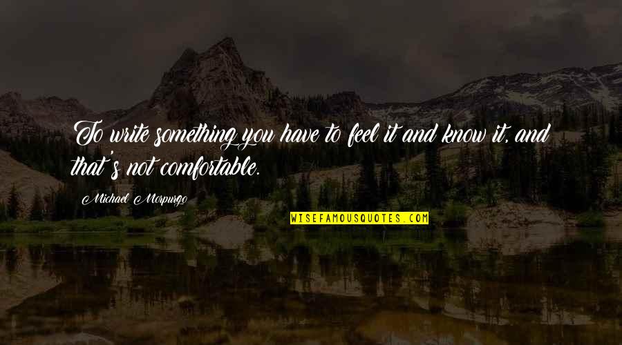 Stephen King Quote Quotes By Michael Morpurgo: To write something you have to feel it