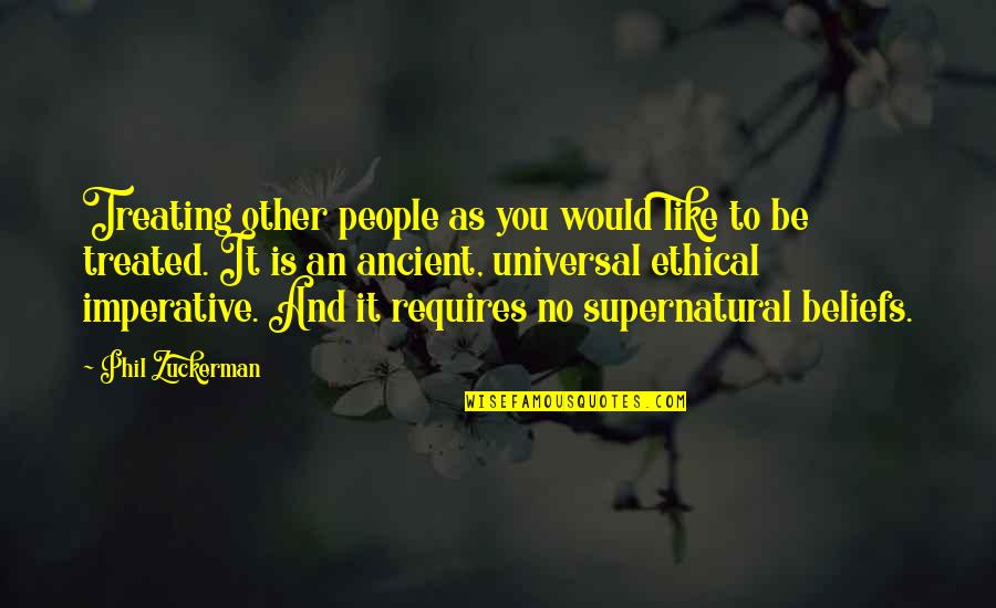 Stephen King Quote Quotes By Phil Zuckerman: Treating other people as you would like to Stephen King Quote Quotes By Phil Zuckerman: Treating other people as you would like to