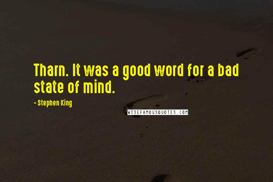 Stephen King quotes: Tharn. It was a good word for a bad state of mind.