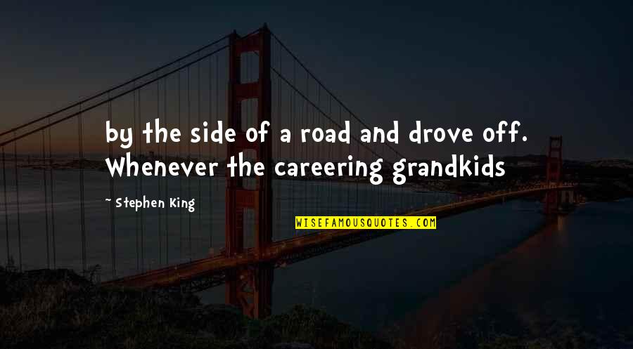 Stephen King Quotes By Stephen King: by the side of a road and drove