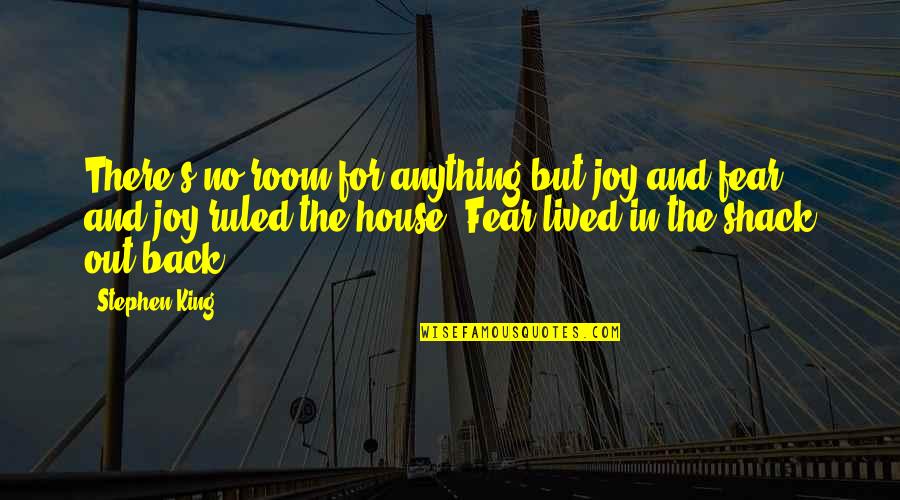 Stephen King Quotes By Stephen King: There's no room for anything but joy and