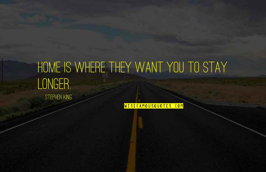 Stephen King Quotes By Stephen King: Home is where they want you to stay