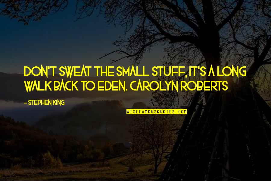 Stephen King Quotes By Stephen King: Don't sweat the small stuff, it's a long