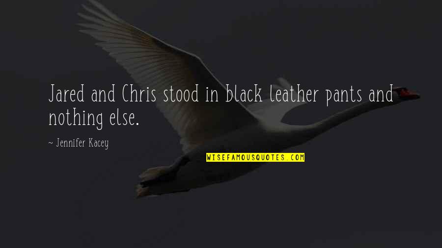 Stephen King Shining Quotes By Jennifer Kacey: Jared and Chris stood in black leather pants