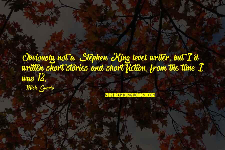 Stephen King Short Quotes By Mick Garris: Obviously not a Stephen King level writer, but Stephen King Short Quotes By Mick Garris: Obviously not a Stephen King level writer, but