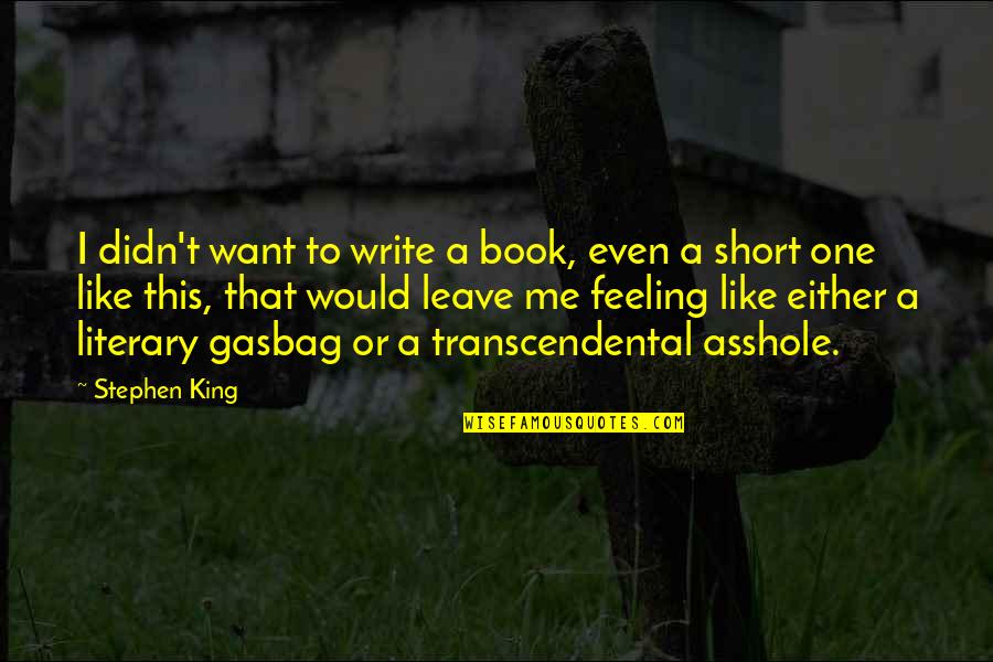 Stephen King Short Quotes By Stephen King: I didn't want to write a book, even Stephen King Short Quotes By Stephen King: I didn't want to write a book, even
