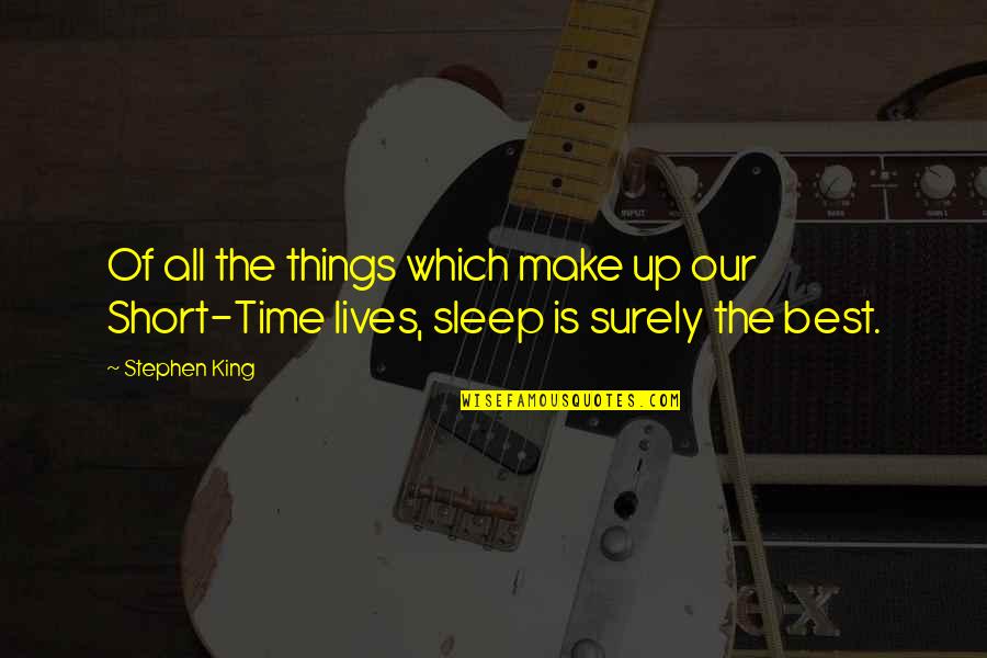 Stephen King Short Quotes By Stephen King: Of all the things which make up our