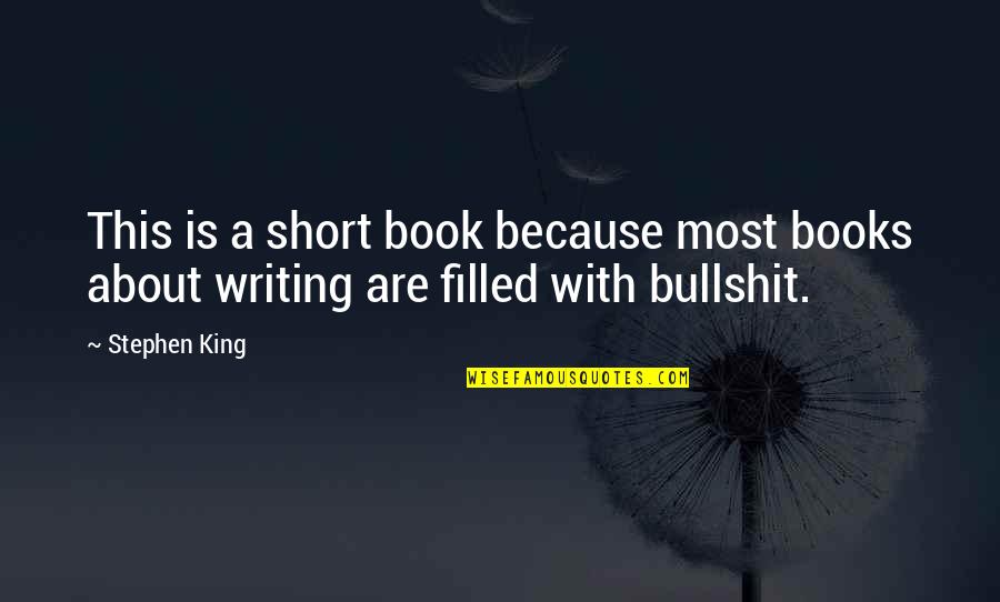Stephen King Short Quotes By Stephen King: This is a short book because most books