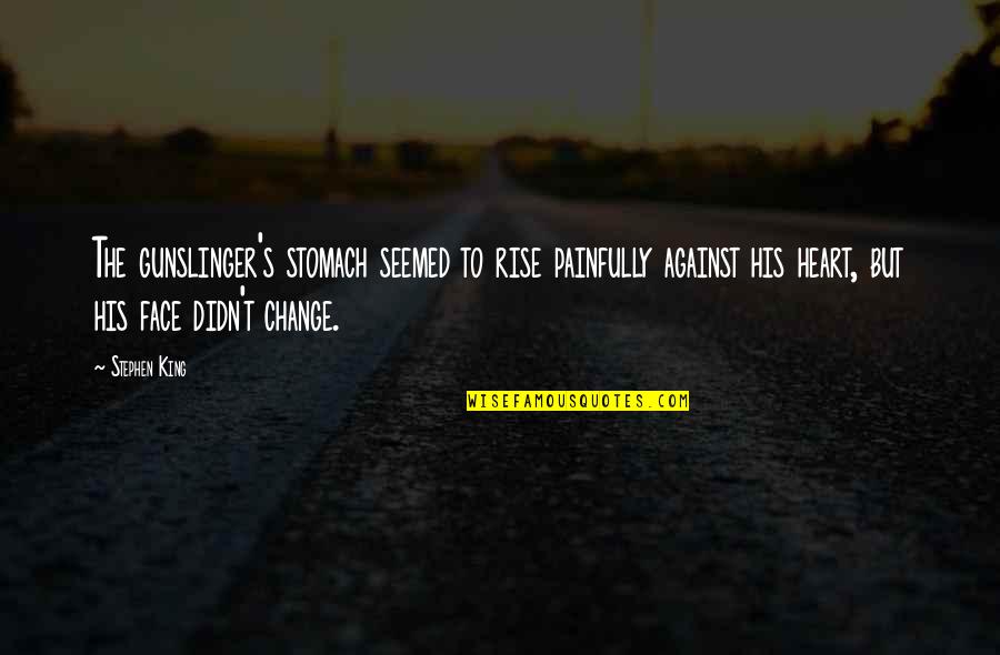 Stephen King The Gunslinger Quotes By Stephen King: The gunslinger's stomach seemed to rise painfully against Stephen King The Gunslinger Quotes By Stephen King: The gunslinger's stomach seemed to rise painfully against