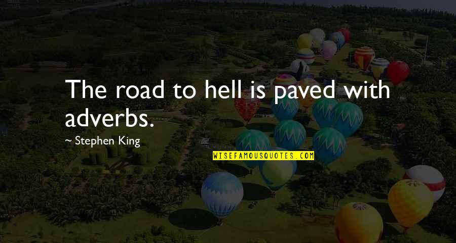 Stephen King's Writing Quotes By Stephen King: The road to hell is paved with adverbs.