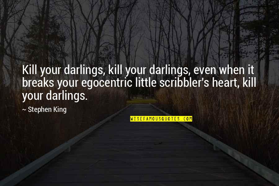 Stephen King's Writing Quotes By Stephen King: Kill your darlings, kill your darlings, even when