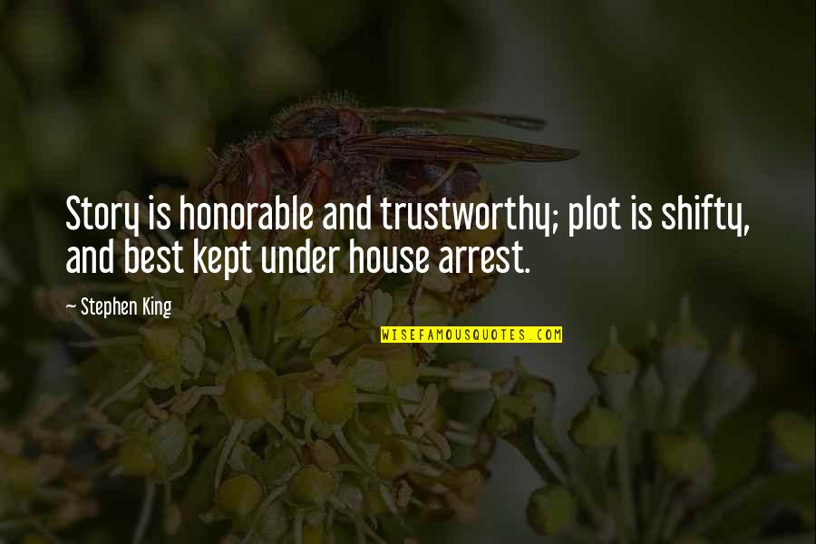 Stephen King's Writing Quotes By Stephen King: Story is honorable and trustworthy; plot is shifty,