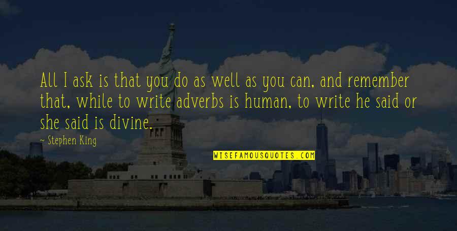 Stephen King's Writing Quotes By Stephen King: All I ask is that you do as