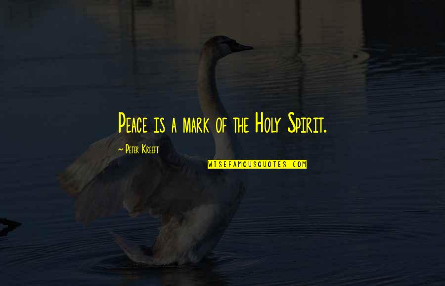 Stephen Kiprotich Quotes By Peter Kreeft: Peace is a mark of the Holy Spirit. Stephen Kiprotich Quotes By Peter Kreeft: Peace is a mark of the Holy Spirit.