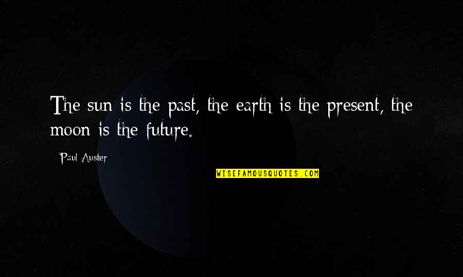 Stephen Laine Quotes By Paul Auster: The sun is the past, the earth is