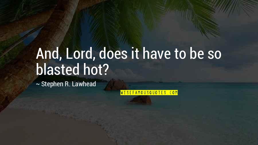 Stephen Lawhead Quotes By Stephen R. Lawhead: And, Lord, does it have to be so