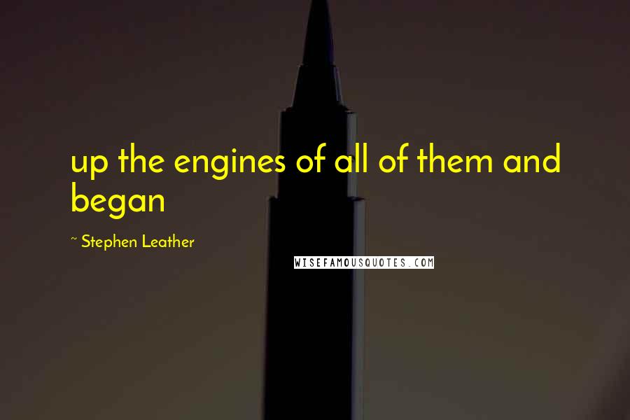 Stephen Leather quotes: up the engines of all of them and began