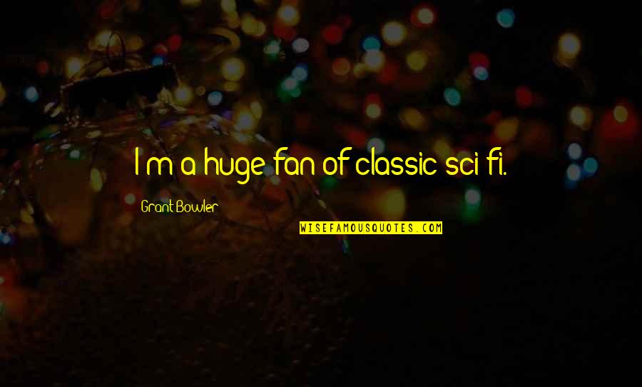 Stephen Leather Quotes By Grant Bowler: I'm a huge fan of classic sci-fi. Stephen Leather Quotes By Grant Bowler: I'm a huge fan of classic sci-fi.