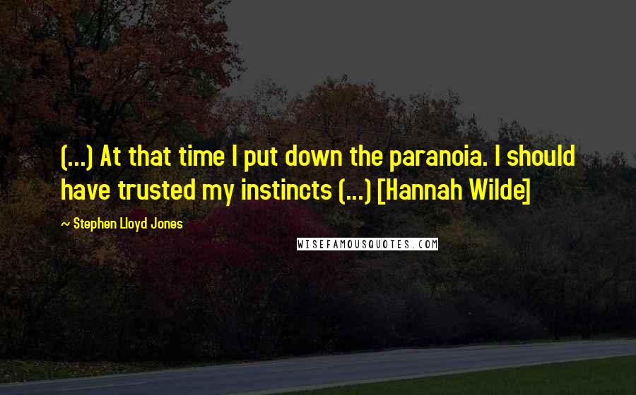 Stephen Lloyd Jones quotes: (...) At that time I put down the paranoia. I should have trusted my instincts (...) [Hannah Wilde]