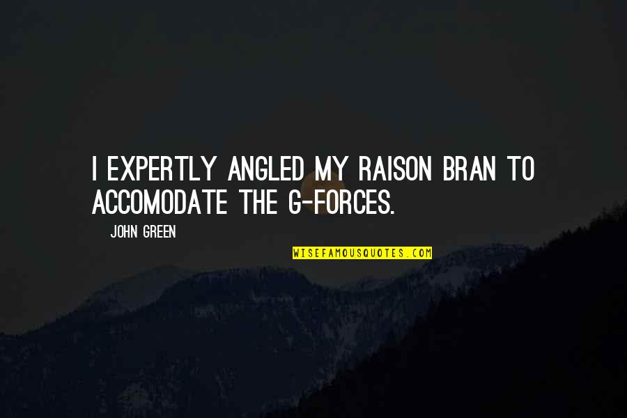 Stephen Manley Quotes By John Green: I expertly angled my raison bran to accomodate